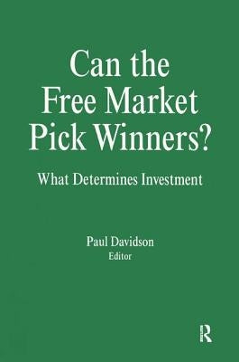 Can the Free Market Pick Winners?: What Determines Investment by Davidson, Paul