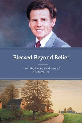 Blessed Beyond Belief: The Life, Loves & Labours of Stu Silvester by Silvester, Stu