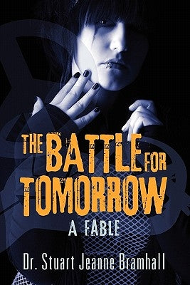 The Battle for Tomorrow: A Fable by Bramhall, Stuart Jeanne