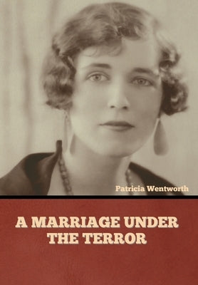 A Marriage under the Terror by Wentworth, Patricia