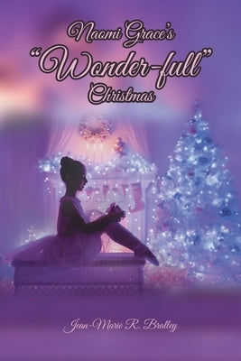 Naomi Grace's Wonder-full Christmas by Bralley, Jean-Marie R.