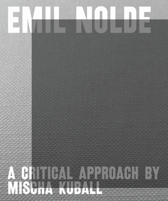 Emil Nolde - A Critical Approach by Mischa Kuball by Becker, Astrid