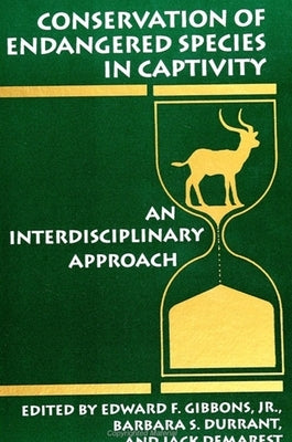 Conservation of Endangered Species in Captivity: An Interdisciplinary Approach by Gibbons Jr, Edward F.