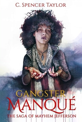 Gangster Manqué: The Saga of Mayhem Jefferson by Taylor, C. Spencer
