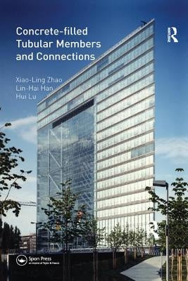 Concrete-filled Tubular Members and Connections by Zhao, Xiao-Ling