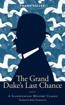 The Grand Duke's Last Chance: A Scandinavian Mystery Classic by Heller, Frank