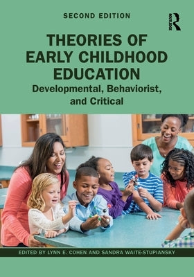 Theories of Early Childhood Education: Developmental, Behaviorist, and Critical by Cohen, Lynn E.