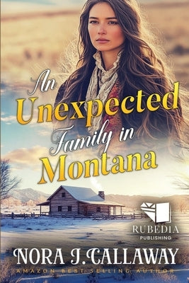 An Unexpected Family in Montana: A Western Historical Romance Book by J. Callaway, Nora