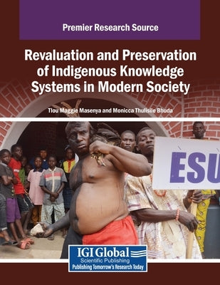 Revaluation and Preservation of Indigenous Knowledge Systems in Modern Society by Masenya, Tlou Maggie