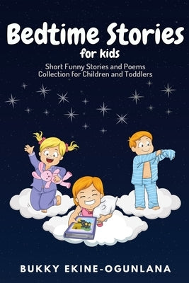 Bedtime Stories for Kids: Short Funny Stories and poems Collection for Children and Toddlers by Ekine-Ogunlana, Bukky