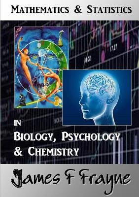 Mathematics & Statistics (Biology, Psychology & Chemistry) by Frayne, James F.