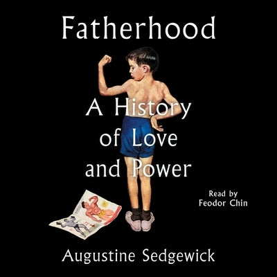 Fatherhood: A History of Love and Power by Sedgewick, Augustine