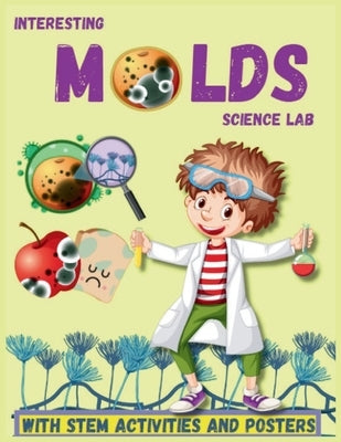 Interesting Molds Science lab Microbiolgy for Kids: Stem Worksheets and Posters by Katalin, Gerdei