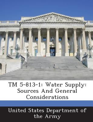 TM 5-813-1: Water Supply: Sources and General Considerations by United States Department of the Army