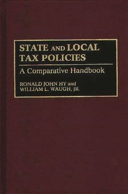 State and Local Tax Policies: A Comparative Handbook by Hy, Ronald J.