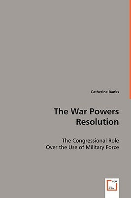 The War Power Resolution by Banks, Catherine
