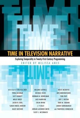 Time in Television Narrative: Exploring Temporality in Twenty-First-Century Programming by Ames, Melissa