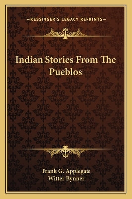 Indian Stories From The Pueblos by Applegate, Frank G.