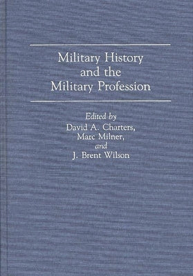 Military History and the Military Profession by Charters, David