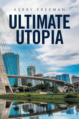 Ultimate Utopia by Freeman, Kerry