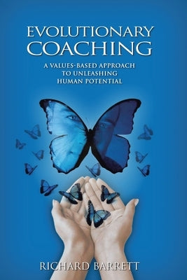 Evolutionary Coaching: A Values-Based Approach to Unleashing Human Potential by Barrett, Richard