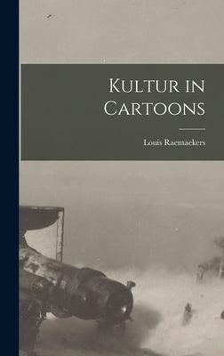 Kultur in Cartoons by Raemaekers, Louis