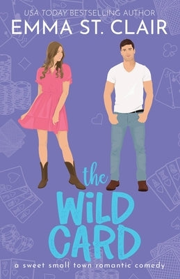 The Wild Card: A Sweet Small-Town Romantic Comedy by St Clair, Emma