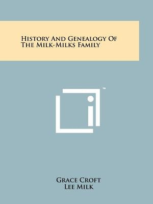 History And Genealogy Of The Milk-Milks Family by Croft, Grace