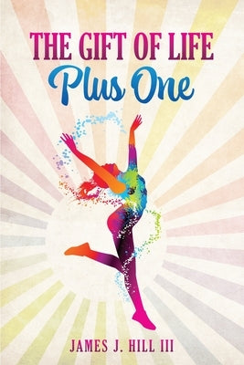 The Gift of Life, Plus One by Hill, James J.