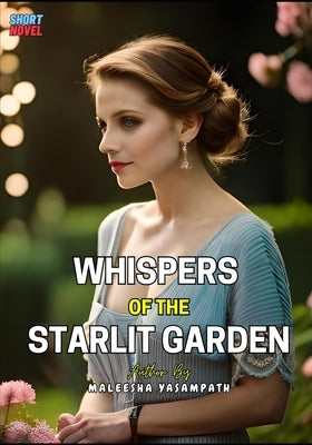 Whispers of the Starlit Garden Novel (Short Novel) by Yasampath, Maleesha