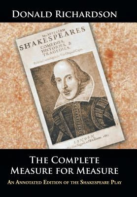 The Complete Measure for Measure: An Annotated Edition of the Shakespeare Play by Richardson, Donald