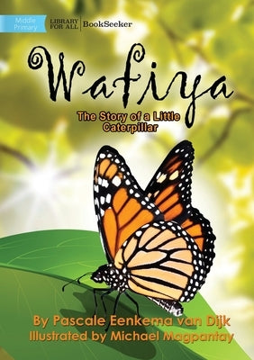 Wafiya - The Story Of A Little Caterpillar by Eenkema Van Dijk, Pascale