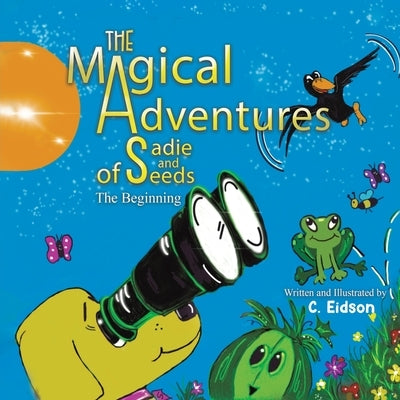 The Magical Adventures of Sadie and Seeds by Eidson, C.