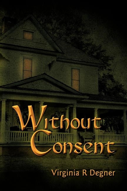 Without Consent by Degner, Virginia R.