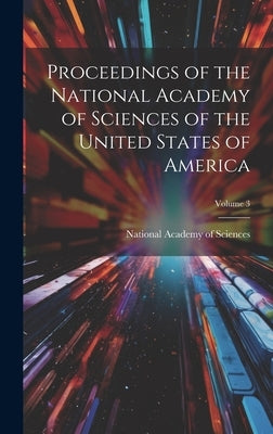 Proceedings of the National Academy of Sciences of the United States of America; Volume 3 by National Academy of Sciences (U S )