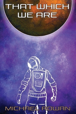 That Which We Are by Rowan, Michael