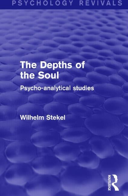 The Depths of the Soul: Psycho-Analytical Studies by Stekel, Wilhelm