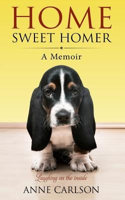 Home Sweet Homer: A Basset Hound's View by Carlson, Anne