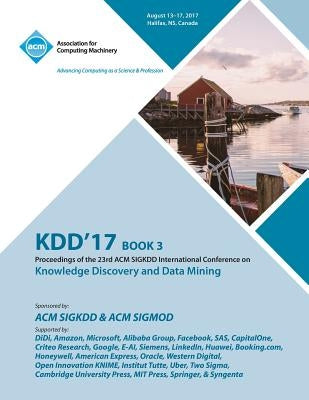 Kdd '17: The 23rd ACM SIGKDD International Conference on Knowledge Discovery and Data Mining - Vol 3 by Kdd '17 Conference Committee