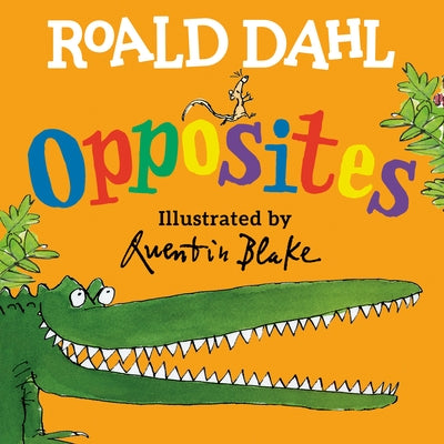 Roald Dahl Opposites by Dahl, Roald