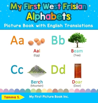 My First West Frisian Alphabets Picture Book with English Translations: Bilingual Early Learning & Easy Teaching West Frisian Books for Kids by S, Tamma