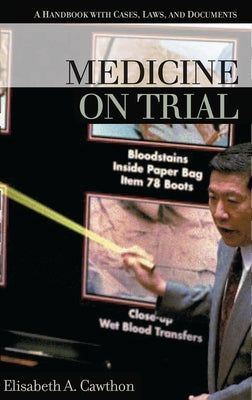 Medicine on Trial: A Handbook with Cases, Laws, and Documents by Cawthon, Elisabeth