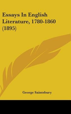 Essays In English Literature, 1780-1860 (1895) by Saintsbury, George