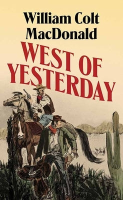 West of Yesterday by MacDonald, William Colt