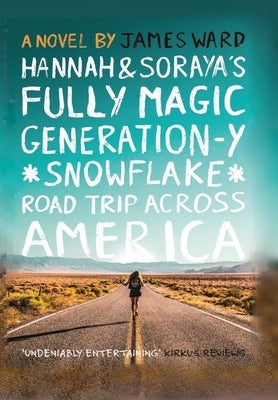 Hannah and Soraya's Fully Magic Generation-Y *Snowflake* Road Trip across America by Ward, James