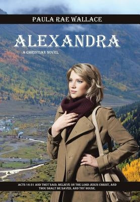 Alexandra: A Christian Novel by Wallace, Paula Rae