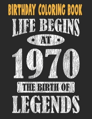 Birthday Coloring Book Life Begins At 1970 The Birth Of Legends: Easy, Relaxing, Stress Relieving Beautiful Abstract Art Coloring Book For Adults Colo by Publishing Group USA, Chokri Mimouni