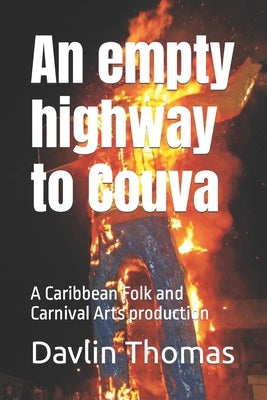 An empty highway to Couva: A Caribbean Folk and Carnival Arts production by Thomas, Davlin S.