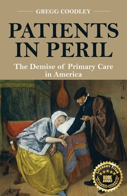 Patients in Peril: The Demise of Primary Care in America by Coodley, Gregg