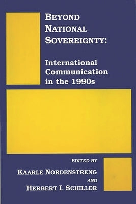Beyond National Sovereignty: International Communications in the 1990s by Nordenstreng, Kaarle